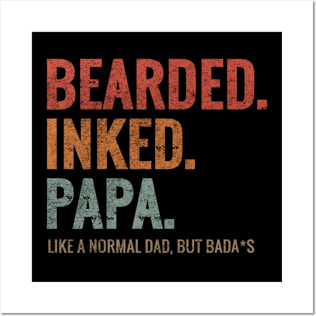 BEARDED INKED PAPA LIKE A NORMAL DAD BUT BADA*S Wall Art by aborefat2018